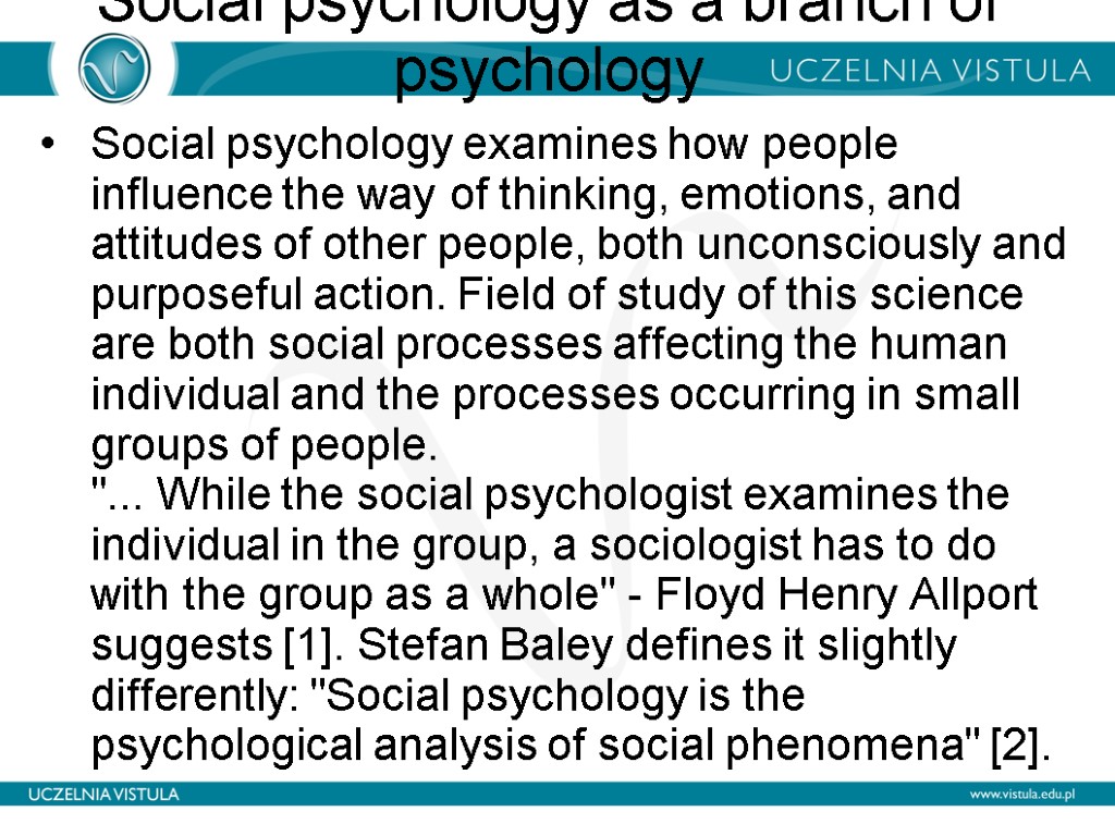 Social psychology as a branch of psychology Social psychology examines how people influence the